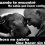 Cuando te encontré no sabia que hacer contigo... Esto solo lo entiende quien ama a los animales... 